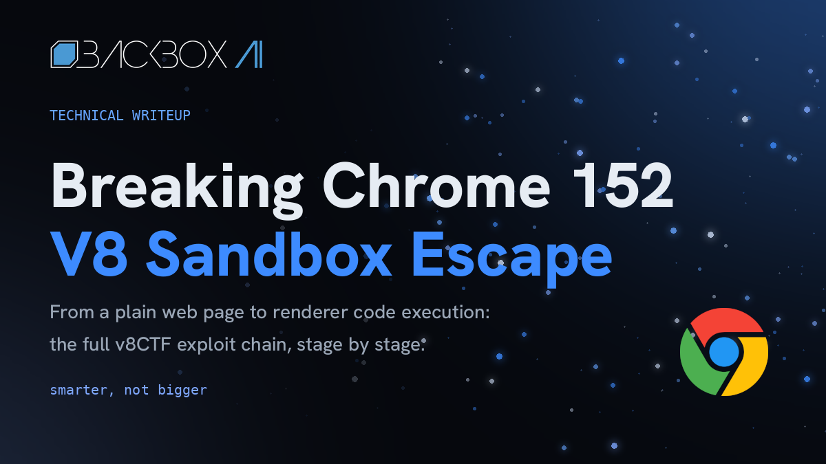 Breaking Chrome 152: A Complete V8 Sandbox Escape and Renderer RCE